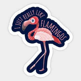 I Just Really like Flamingos Sticker